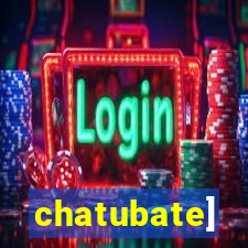 chatubate]